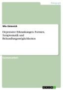 Depressive Erkrankungen. Formen, Symptomatik und Behandlungsmöglichkeiten