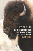 Los búfalos de Broken Heart : la aventura de recobrar una vida noble y salvaje