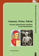 Cusanus, Ficino, Patrici – Formen Platonischen Denkens in der Renaissance