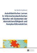 Autodidaktisches Lernen in informationstechnischen Berufen mit Elementen der Abstraktionsfähigkeit und Komplexitätsreduktion