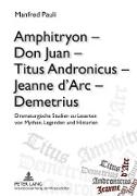 Amphitryon ¿ Don Juan ¿ Titus Andronicus ¿ Jeanne d¿Arc ¿ Demetrius