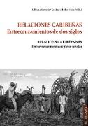 Relaciones caribeñas.- Entrecruzamientos de dos siglos - Relations caribéennes.- Entrecroisements de deux siècles