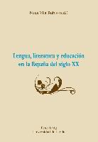Lengua, literatura y educación en la España del siglo XX