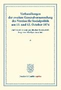 Verhandlungen der zweiten Generalversammlung des Vereins für Socialpolitik am 11. und 12. October 1874
