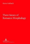 Three Issues of Romance Morphology