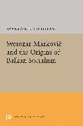 Svetozar Markovic and the Origins of Balkan Socialism