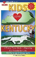 Kids Love Kentucky, 4th Edition: A Family Travel Guide to Exploring Kid-Friendly Kentucky. 400 Fun Stops & Unique Spots