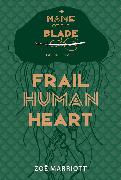 Frail Human Heart: The Name of the Blade, Book Three