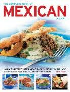 The Complete Book of Mexican Cooking: Explore the Authentic Taste of Mexico in Over 150 Fabulous Recipes Shown Step by Step in More Than 750 Stunning