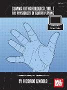 Summa Kitharologica, Volume 1 the Physiology of Guitar Playing: Functional Anatomy and Physiomechanics