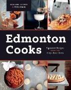 Edmonton Cooks: Signature Recipes from the City's Best Chefs