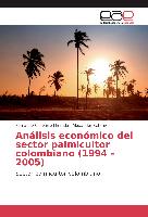 Análisis económico del sector palmicultor colombiano (1994 ¿ 2005)