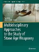 Multidisciplinary Approaches to the Study of Stone Age Weaponry