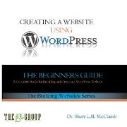 Building a Website Using WordPress: The Beginner's Guide
