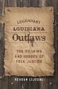 Legendary Louisiana Outlaws