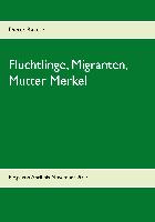 Flüchtlinge, Migranten, Mutter Merkel