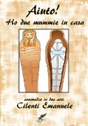 Ho Due Mummie in Casa - Commedia in Due Atti-