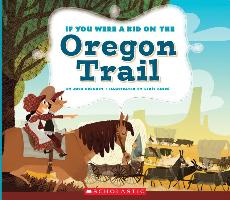 If You Were a Kid on the Oregon Trail (If You Were a Kid)