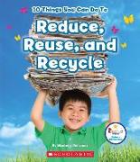 10 Things You Can Do to Reduce, Reuse, Recycle