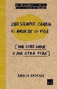 Uno siempre cambia al amor de su vida : [por otro amor o por otra vida]