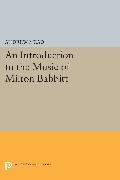 An Introduction to the Music of Milton Babbitt