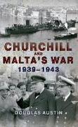 Churchill and Malta's War 1939-1943