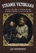 Strange Victoriana: Tales of the Curious, the Weird and the Uncanny from Our Victorian Ancestors