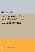 Poetry, Word-Play, and Word-War in Wallace Stevens