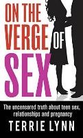 On The Verge of Sex: The uncensored truth about teen sex, bad relationships, the reality of being a teen mom abuse, date rape, alcohol, and