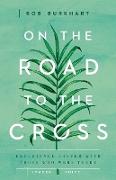 On the Road to the Cross Leader Guide: Experience Easter with Those Who Were There