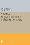 Creative Imagination in the Sufism of Ibn Arabi