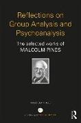 Reflections on Group Analysis and Psychoanalysis: The Selected Works of Malcolm Pines