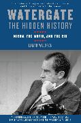 Watergate: The Hidden History: Nixon, the Mafia, and the CIA