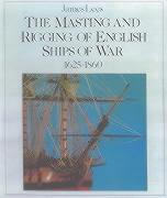 The Masting and Rigging of English Ships of War, 1625-1860