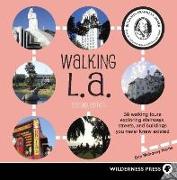 Walking LA: 38 Walking Tours Exploring Stairways, Streets and Buildings You Never Knew Existed