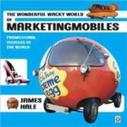 Marketing Mobiles, the Wonderful Wacky World of Promotional Vehicles 1903-2000