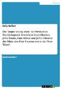 Die "angry young men" der britischen Nachkriegszeit. Inwiefern beeinflussten John Braine, Alan Sillitoe und John Osborne die Filme des Free Cinema sowie der New Wave?