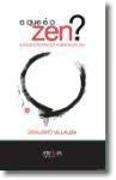 O que é o Zen? : introdução prática à introdução Zen