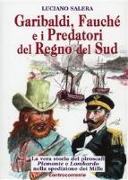 Garibaldi, Fauché e i predatori del Regno del Sud. La vera storia dei piroscafi «Piemonte» e «Lombardo» nella spedizione dei Mille