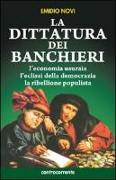 La dittatura dei banchieri. L'economia usuraia, l'eclissi della democrazia, la ribellione populista