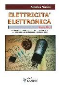 Elettricità. Elettronica facile. Le tabelle, le formule, capire i principi dell'elettricità, dell'elettrotecnica con un linguaggio semplice e chiaro