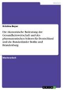 Die ökonomische Bedeutung der Gesundheitswirtschaft und des pharmazeutischen Sektors für Deutschland und die Bundesländer Berlin und Brandenburg