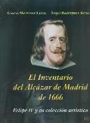 Inventario del Alcázar de Madrid de 1666 : Felipe IV y su colección artística