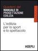 L'edilizia per lo sport e lo spettacolo. Quaderni del manuale di progettazione edilizia