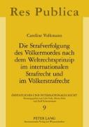 Die Strafverfolgung des Völkermordes nach dem Weltrechtsprinzip im internationalen Strafrecht und im Völkerstrafrecht