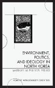 Environment, Politics, and Ideology in North Korea