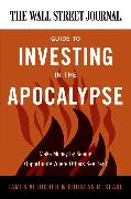 The Wall Street Journal Guide to Investing in the Apocalypse