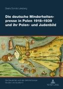 Die deutsche Minderheitenpresse in Polen 1918-1939 und ihr Polen- und Judenbild