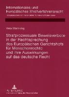 Strafprozessuale Beweisverbote in der Rechtsprechung des Europäischen Gerichtshofs für Menschenrechte und ihre Auswirkungen auf das deutsche Recht