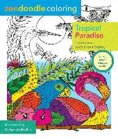Zendoodle Coloring: Tropical Paradise: Lush Escapes to Color and Display